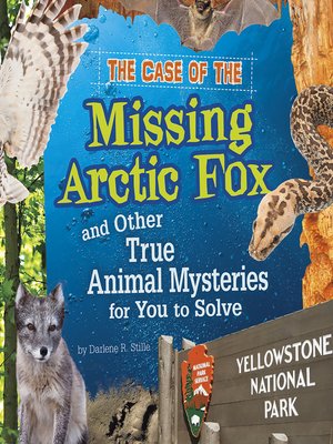 cover image of The Case of the Missing Arctic Fox and Other True Animal Mysteries for You to Solve